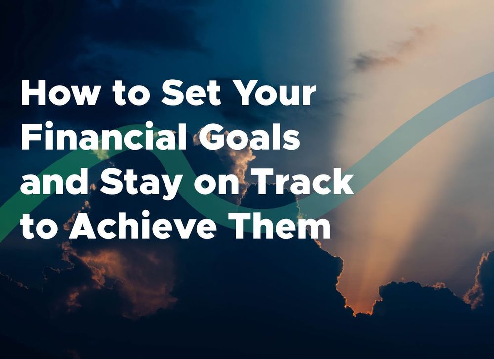How to set your financial goals and stay on track to achieve them